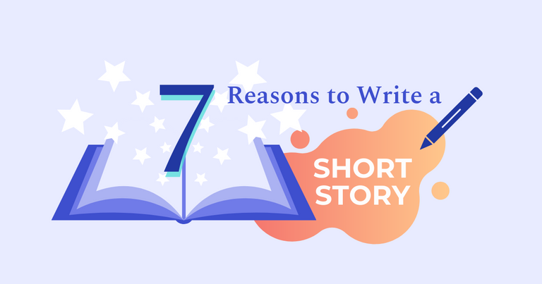 7 Reasons to Write a Short Story [Marketing Tips Included]