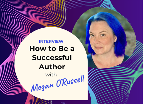 How to be a successful author with Megan O'Russell
