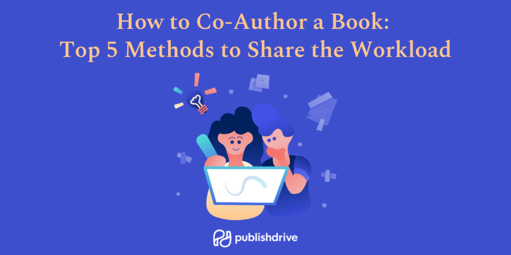 How to Co-Author a Book: Top 5 Methods to Share the Workload